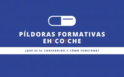 PÍLDORA FORMATIVA EH!CO!CHE Nº1 – ¿Qué es el Carsharing y cómo funciona?